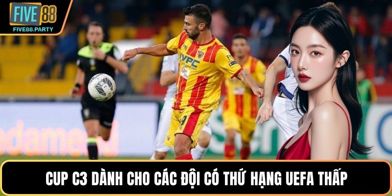 Cup C3 dành cho các đội có thứ hạng UEFA thấp