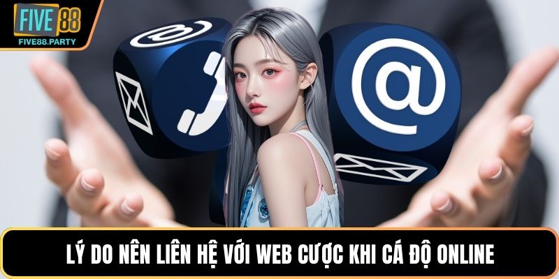 Lý do nên liên hệ với web cược khi cá độ online