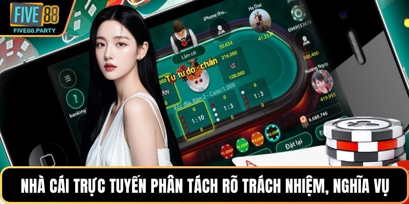 Nhà cái trực tuyến phân tách rõ trách nhiệm, nghĩa vụ của các bên